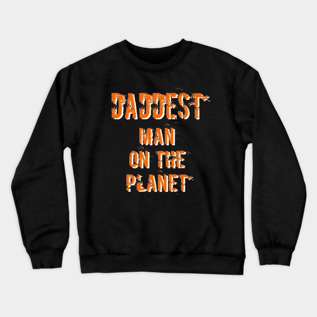 Daddest Man on the Planet Crewneck Sweatshirt by Gsweathers